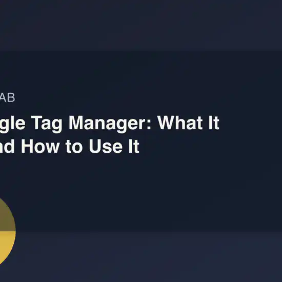 Google Tag Manager: What It Is and How to Use It