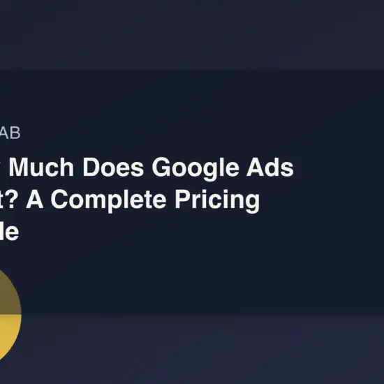 How Much Does Google Ads Cost? A Complete Pricing Guide